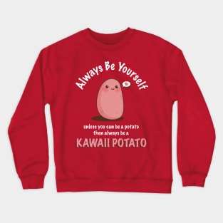 Always Be Yourself Quote Cute Kawaii Potato Crewneck Sweatshirt